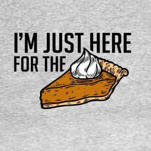 I'm just here for the pie T-Shirt